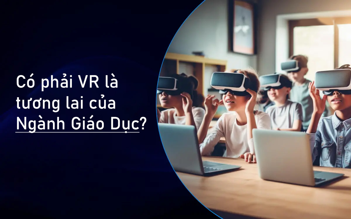 Có phải VR là tương lai của nền Giáo Dục?