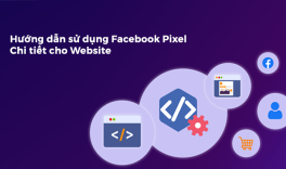 Hướng dẫn sử dụng Facebook Pixel chi tiết cho Website