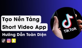 Tạo nền tảng ứng dụng video ngắn - Hướng dẫn toàn diện