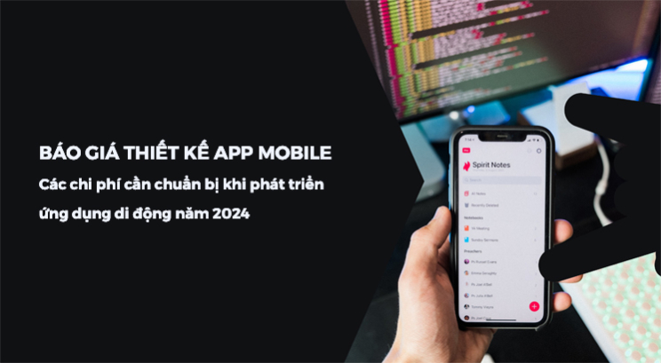 Báo giá thiết kế App Mobile: Các chi phí cần chuẩn bị khi phát triển ứng dụng di động năm 2024